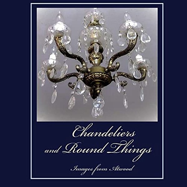 Chandeliers And Round Things: Images From Atwood-..