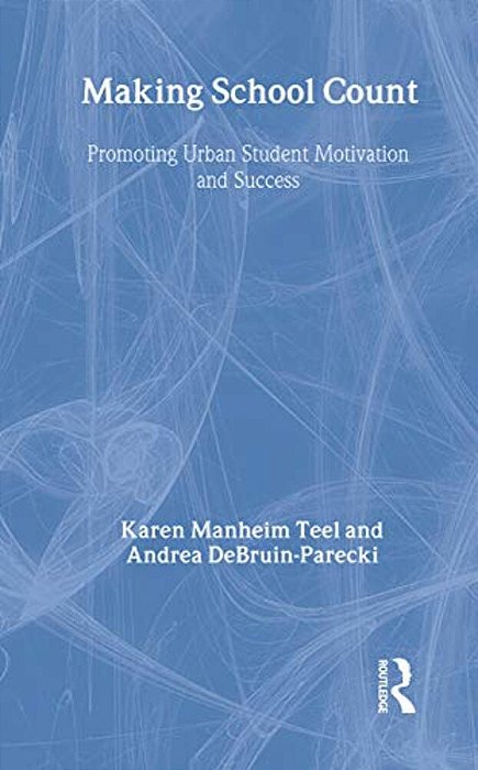 Making School Count: Promoting Urban Student Motivation And Success-..