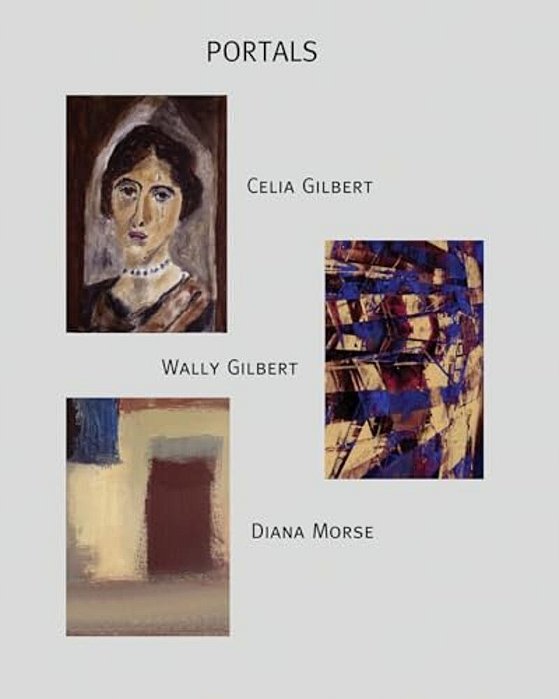 Portals: Exhibition By Celia Gilbert, Wally Gilbert, And Diana Morse-..