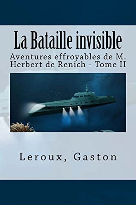 La Bataille Invisible: Aventures Effroyables De M. Herbert De Renich - Tome II-..