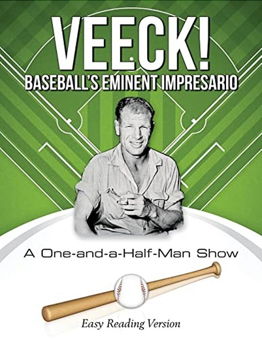 Veeck! Baseball's Eminent Impresario: A One-And-a-half-man Show-..