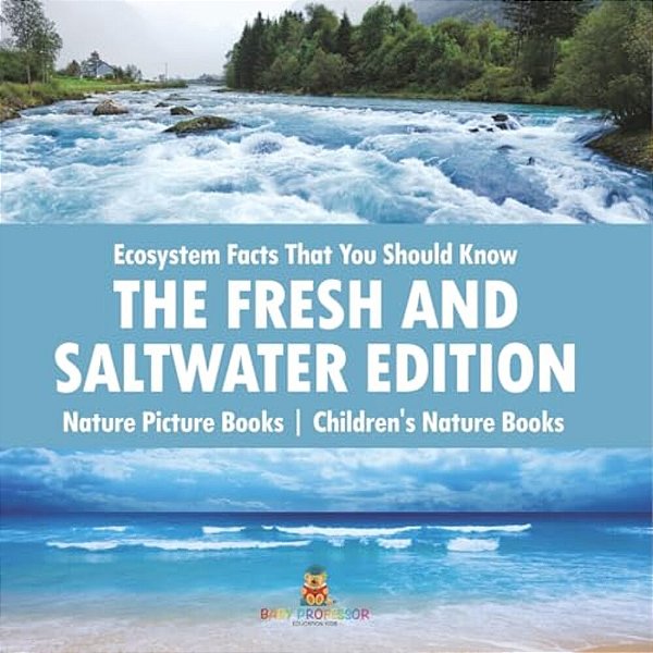 Ecosystem Facts That You Should Know - The Fresh And Saltwater Edition - Nature Picture Books Children's Nature Books-..