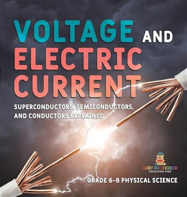 Voltage And Electric Current Superconductors, Semiconductors, And Conductors Explained Grade 6-8 Physical Science-..