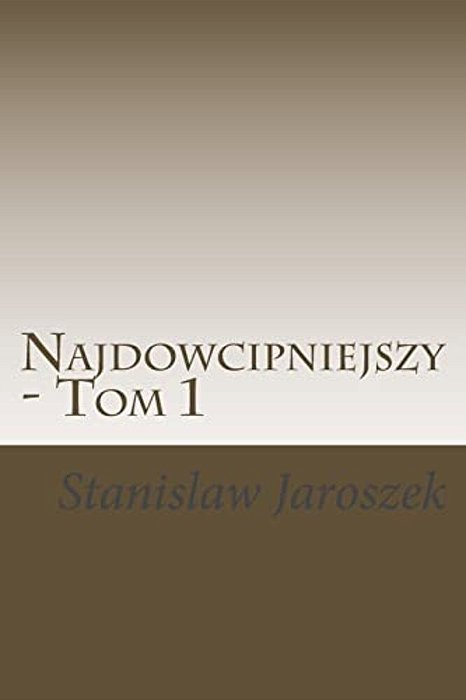 Najdowcipniejszy - Tom 1: Dowcipy, Anegdoty, Aforyzmy-..