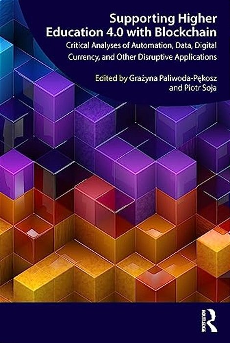Supporting Higher Education 4.0 With Blockchain: Critical Analyses Of Automation, Data, Digital Currency, And Other Disruptive Applications-..