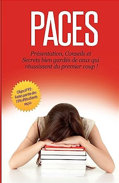 Paces: Présentation, Conseils Et Secrets Bien Gardés De Ceux Qui Réussissent Du Premier Coup-..