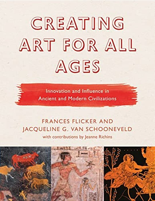 Creating Art For All Ages: Innovation And Influence In Ancient And Modern Civilizations-..