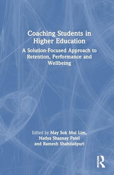 Coaching Students In Higher Education: A Solution-Focused Approach To Retention, Performance And Wellbeing-..