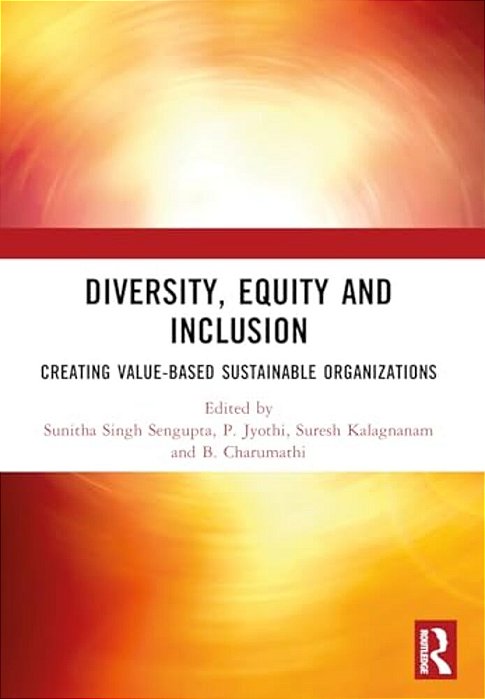 Diversity, Equity And Inclusion: Creating Value-Based Sustainable Organizations-..