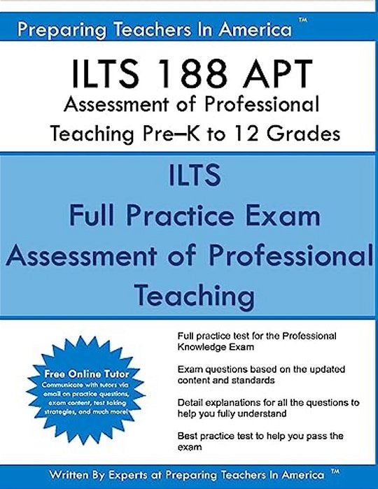 Ilts 188 Apt Assessment Of Professional Teaching Pre? K To 12 Grades: Ilts 188 Exam Study Guide-..