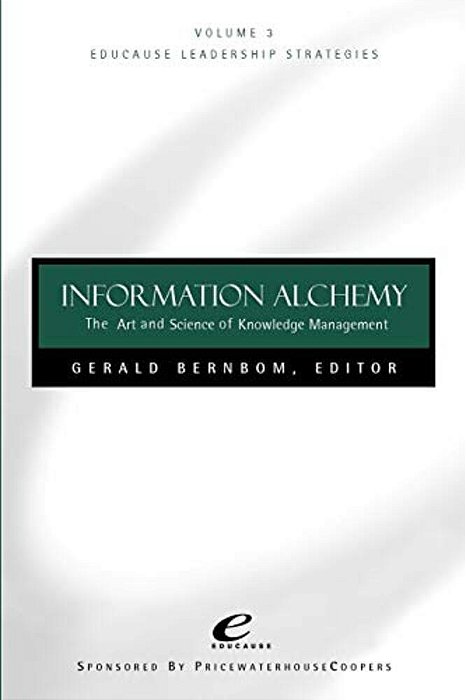 Educause Leadership Strategies, Information Alchemy: The Art And Science Of Knowledge Management-..