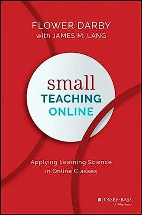 Small Teaching Online: Applying Learning Science In Online Classes-..