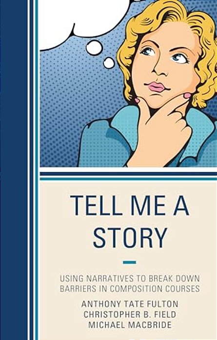 Tell Me A Story: Using Narratives To Break Down Barriers In Composition Courses-..