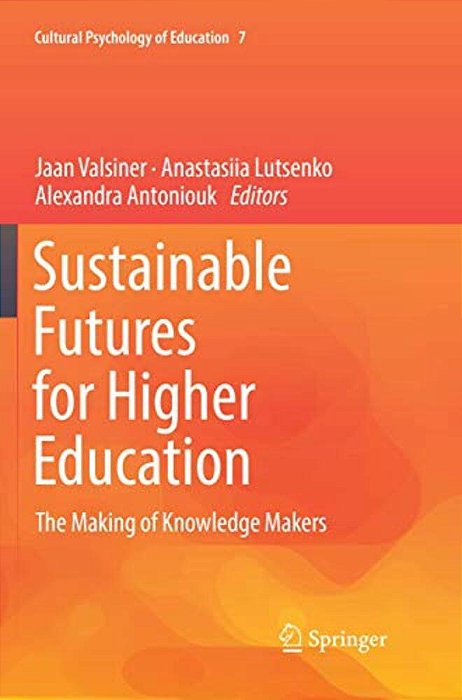 Sustainable Futures For Higher Education: The Making Of Knowledge Makers-..
