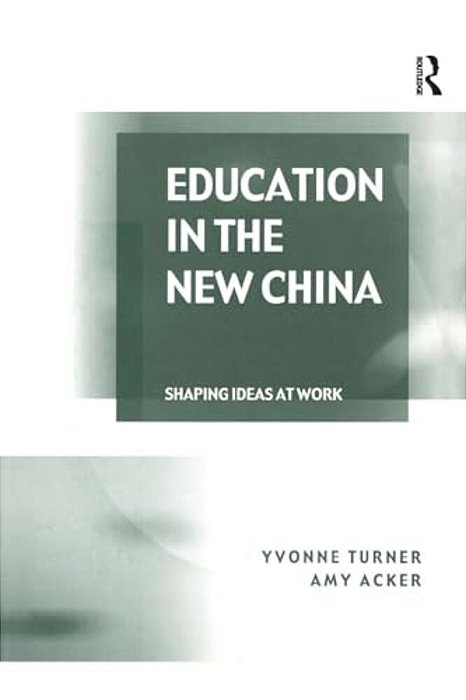 Education In The New China: Shaping Ideas At Work-..