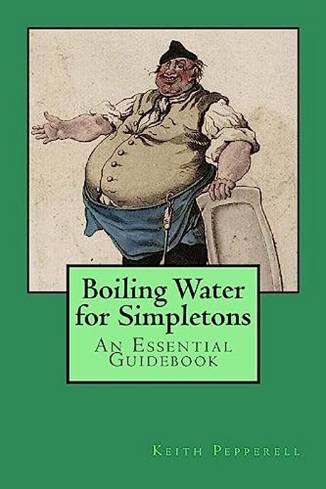 Boiling Water For Simpletons: An Essential Guidebook-..