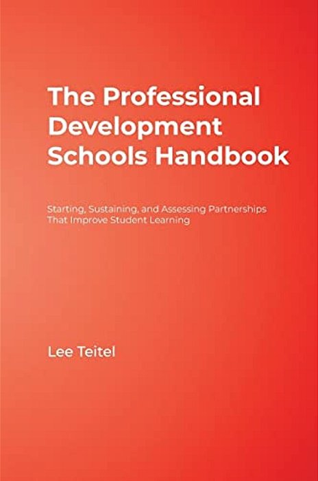 The Professional Development Schools Handbook: Starting, Sustaining, And Assessing Partnerships That Improve Student Learning-..