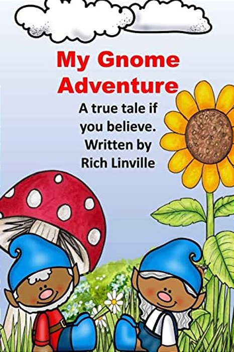 My Gnome Adventure: A True Tale If You Believe-..