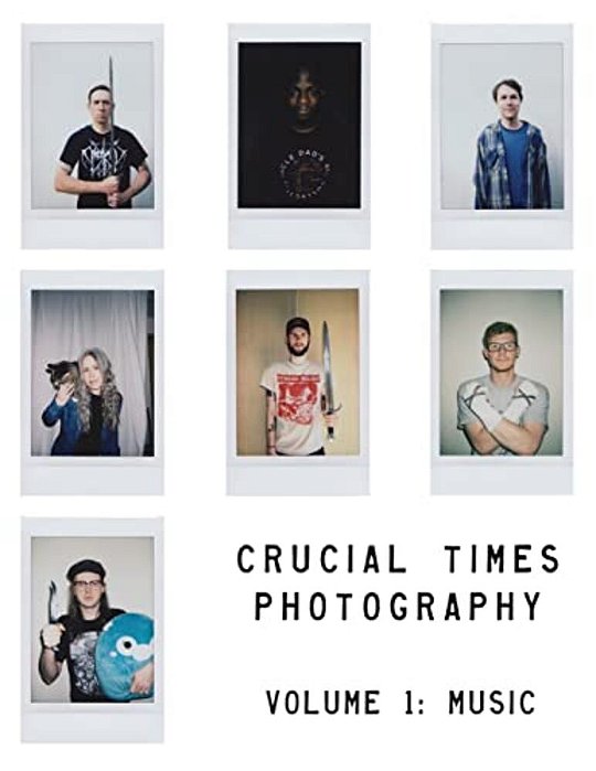Crucial Times Photography Volume 1: Music-..