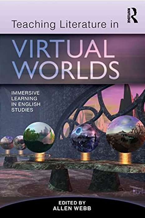 Teaching Literature In Virtual Worlds: Immersive Learning In English Studies-..