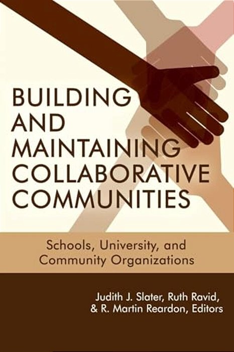 Building And Maintaining Collaborative Communities: Schools, University, And Community Organizations-..