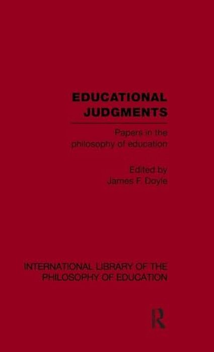 Educational Judgments (International Library Of The Philosophy Of Education Volume 9): Papers In The Philosophy Of Education-..