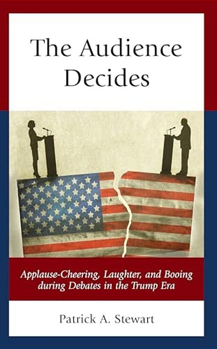 Audience Decides: Applause-Cheering, Laughter, And Booing During Debates In The Trump Era-..