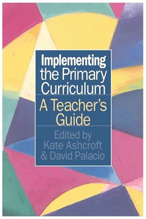 Implementing The Primary Curriculum: A Teacher's Guide-..