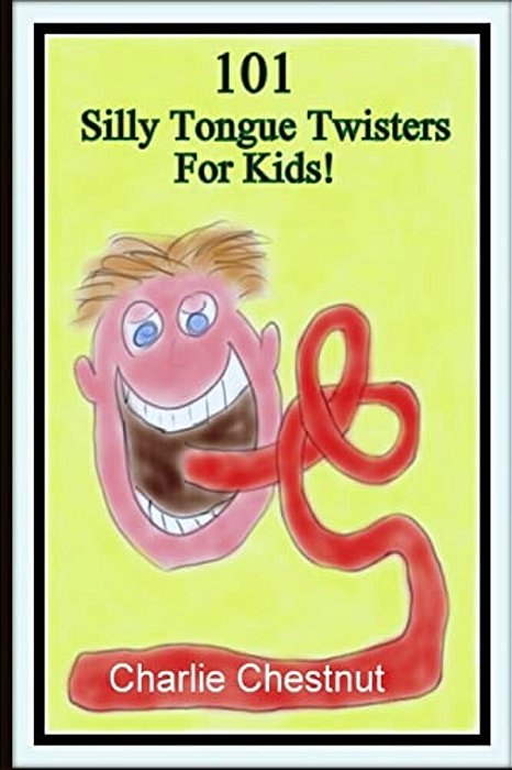 101 Silly Tongue Twisters For Kids-..