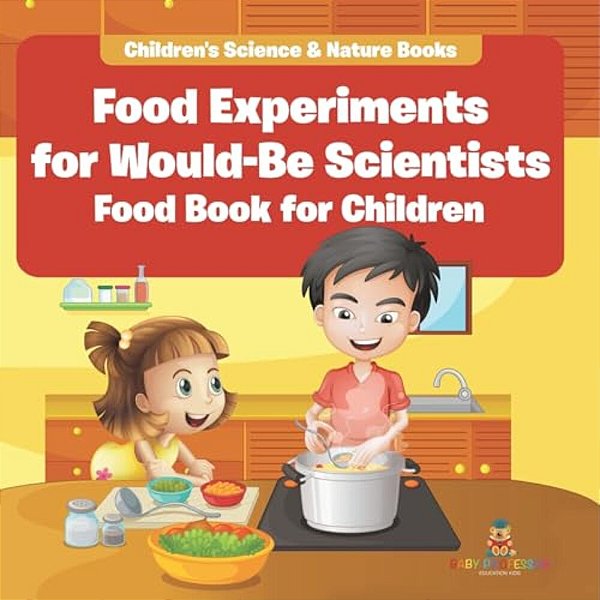 Food Experiments For Would-Be Scientists: Food Book For Children Children's Science & Nature Books-..