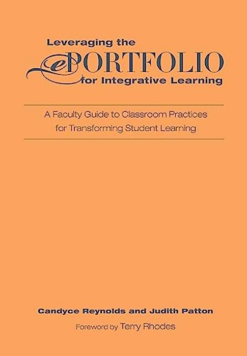 Leveraging The Eportfolio For Integrative Learning: A Faculty Guide To Classroom Practices For Transforming Student Learning-..