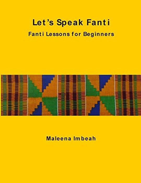 Let's Speak Fanti: Fanti Lessons For Beginners-..