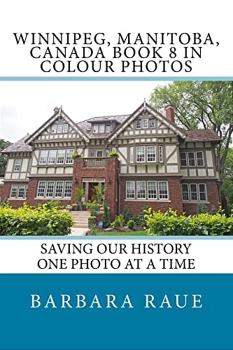 Winnipeg, Manitoba, Canada Book 8 In Colour Photos: Saving Our History One Photo At A Time-..