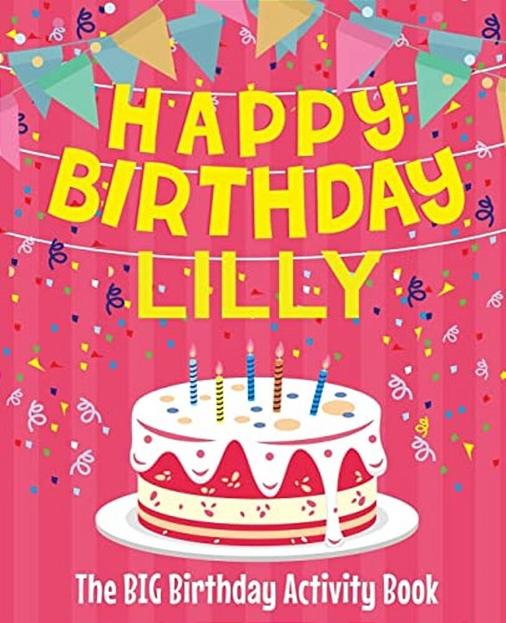 Happy Birthday Lilly - The Big Birthday Activity Book: (Personalized Children's Activity Book)-..