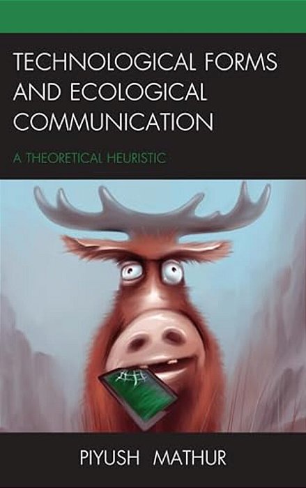 Technological Forms And Ecological Communication: A Theoretical Heuristic-..