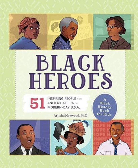 Black Heroes: A Black History Book For Kids: 51 Inspiring People From Ancient Africa To Modern-Day U. S. A. -..