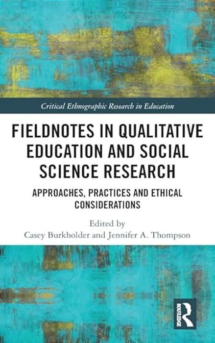 Fieldnotes In Qualitative Education And Social Science Research: Approaches, Practices, And Ethical Considerations-..