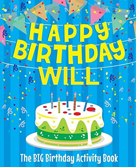 Happy Birthday Will - The Big Birthday Activity Book: (Personalized Children's Activity Book)-..
