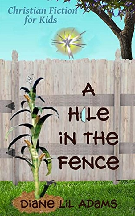 A Hole In The Fence: Christian Fiction For Kids-..