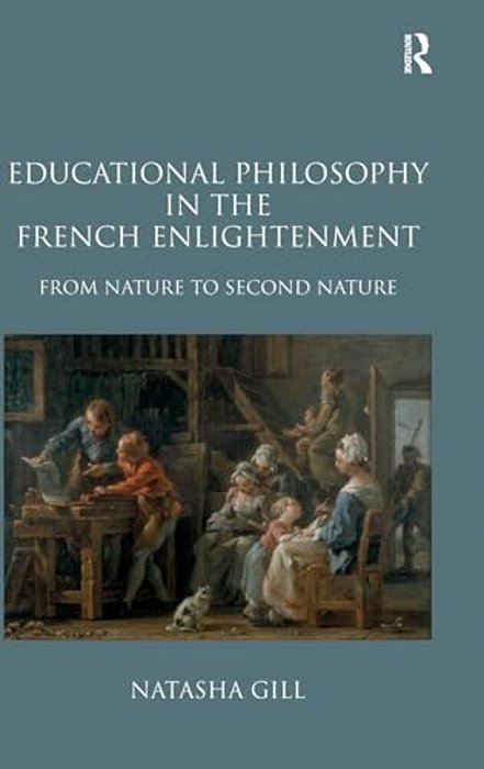 Educational Philosophy In The French Enlightenment: From Nature To Second Nature-..