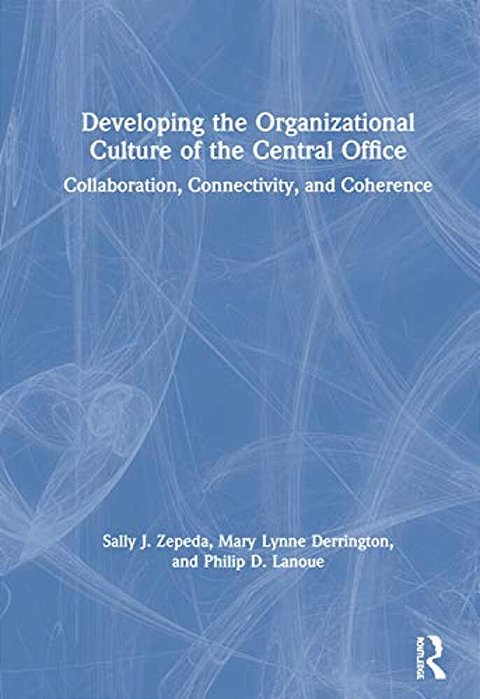 Developing The Organizational Culture Of The Central Office: Collaboration, Connectivity, And Coherence-..
