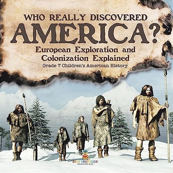 Who Really Discovered America? European Exploration And Colonization Explained Grade 7 Children's American History-..
