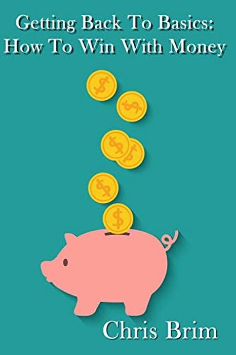 Getting Back To The Basics: How To Win With Money-..