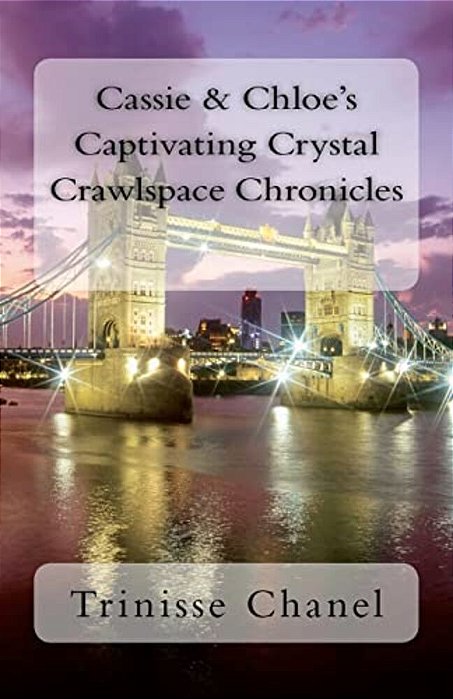Cassie & Chloe's Captivating Crystal Crawlspace Chronicles-..