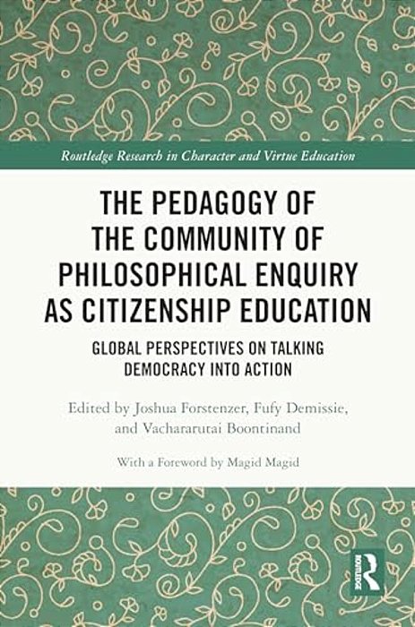 The Pedagogy Of The Community Of Philosophical Enquiry As Citizenship Education: Global Perspectives On Talking Democracy Into Action-..