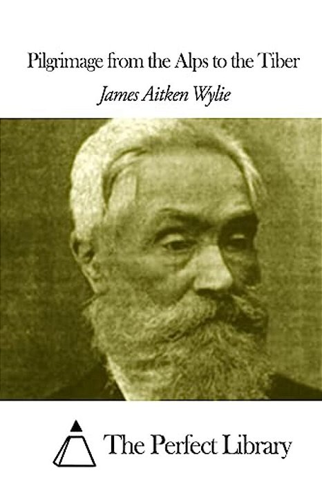 Pilgrimage From The Alps To The Tiber-..