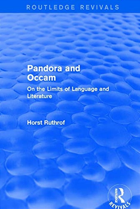 Routledge Revivals: Pandora And Occam (1992): On The Limits Of Language And Literature-..