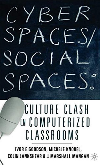 Cyber Spaces/Social Spaces: Culture Clash In Computerized Classrooms-..