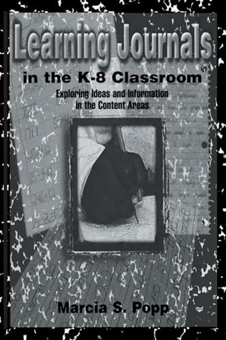 Learning Journals In The K-8 Classroom: Exploring Ideas And Information In The Content Areas-..