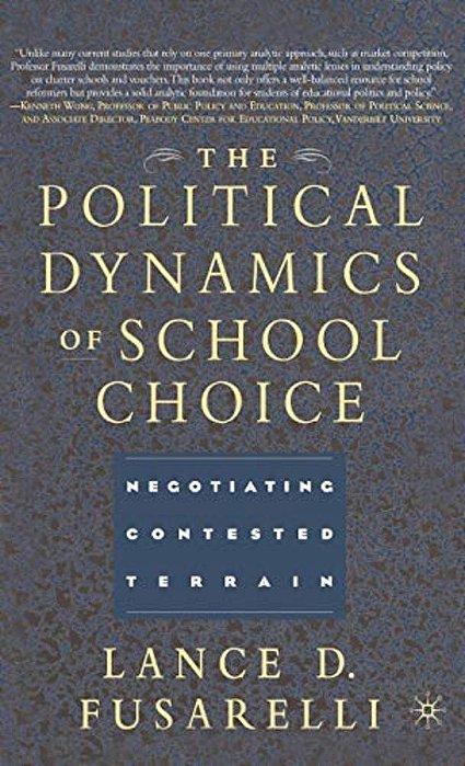 The Political Dynamics Of School Choice: Negotiating Contested Terrain-..